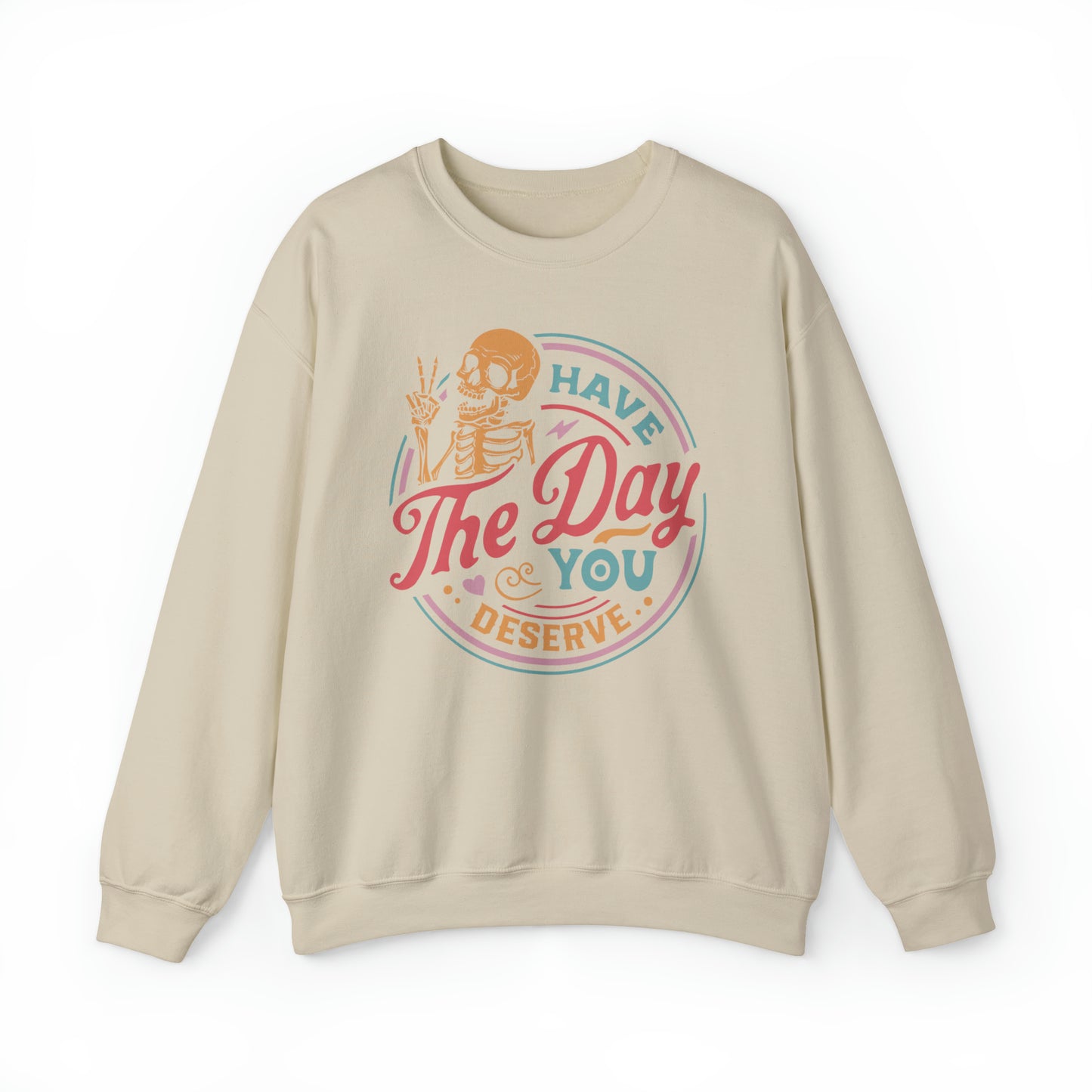 Have The Day You Deserve, Unisex Heavy Blend Crewneck Sweatshirt