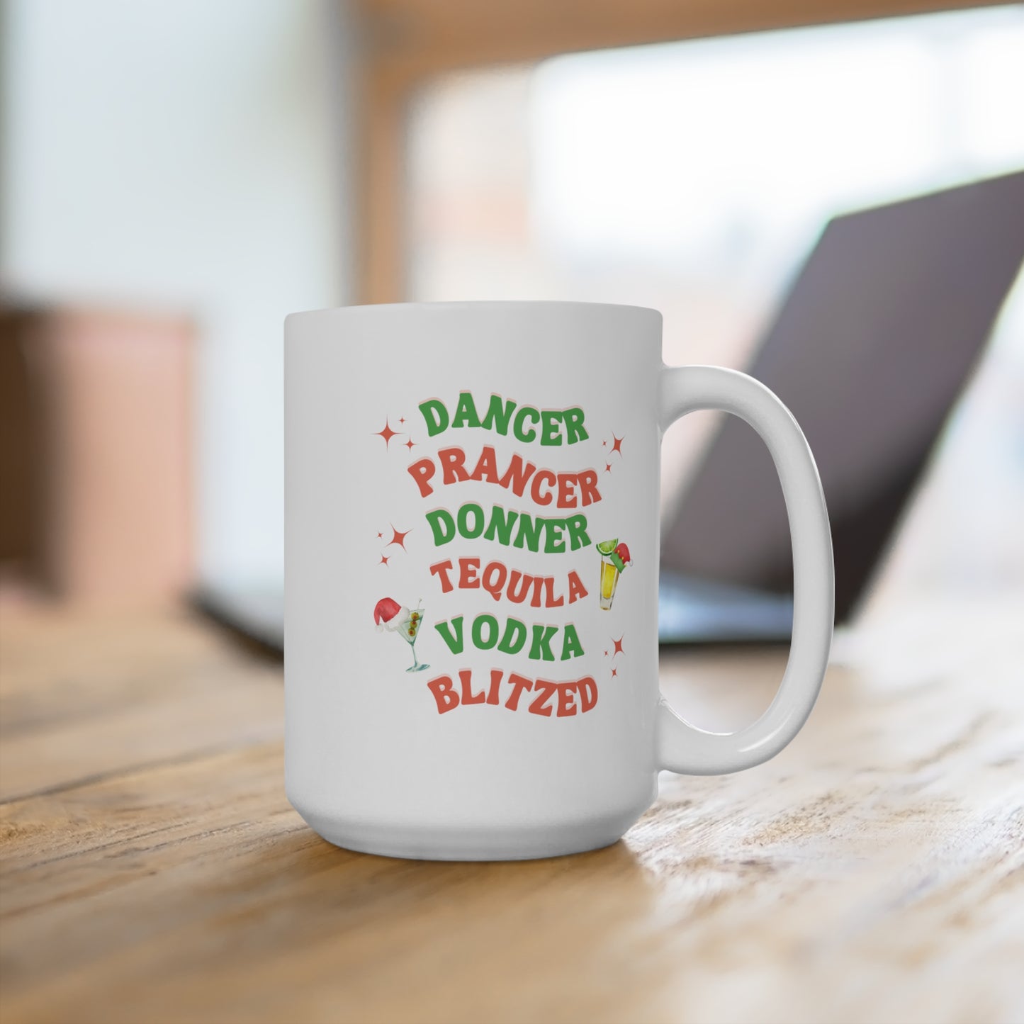 15 oz Funny Christmas Mug, Dancer, Prancer, Donner, Tequila, Vodka, Blitzed!
