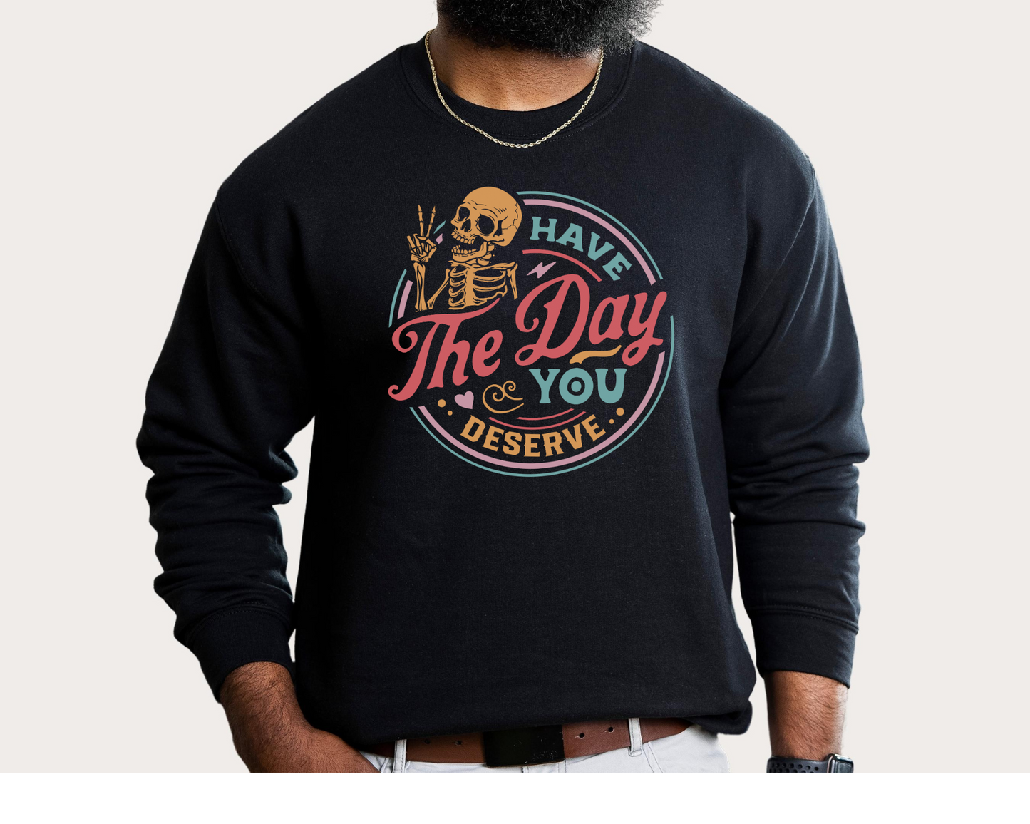 Have The Day You Deserve, Unisex Heavy Blend Crewneck Sweatshirt