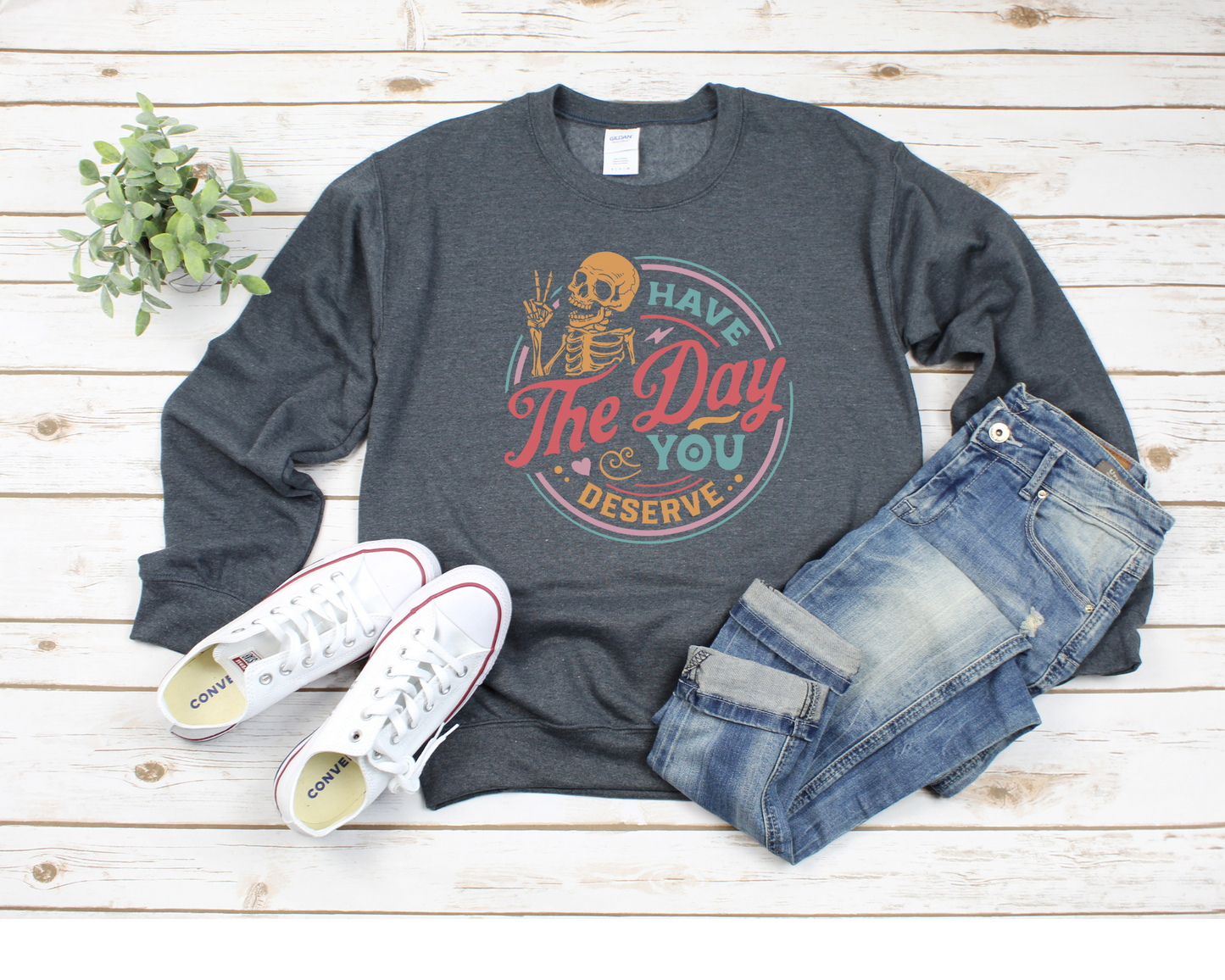 Have The Day You Deserve, Unisex Heavy Blend Crewneck Sweatshirt
